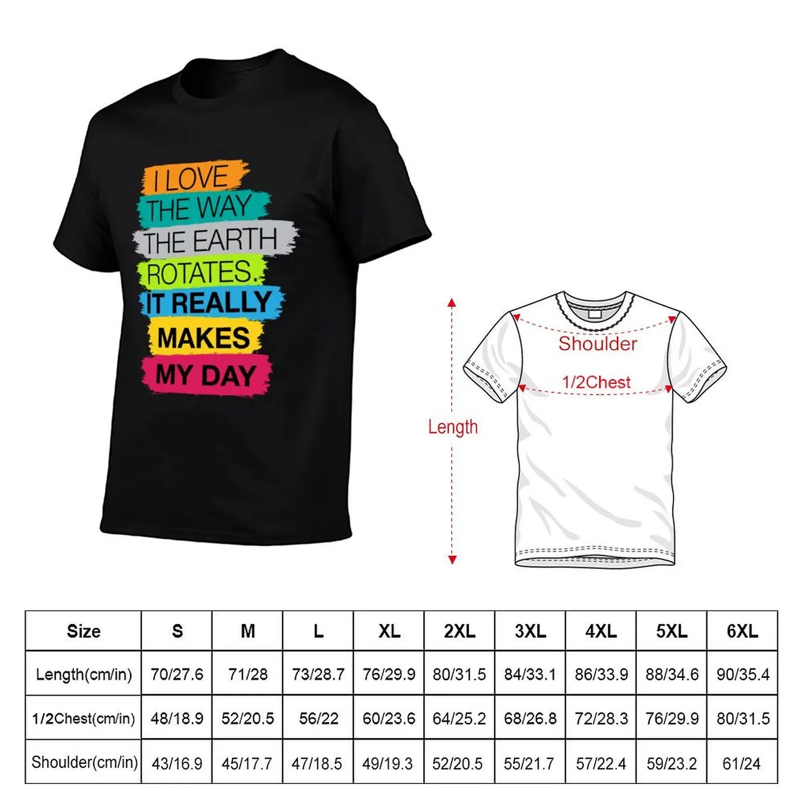 I love the way the earth rotates, it really makes my day Dad joke T-Shirt shirts graphic tee summer top mens t shirts