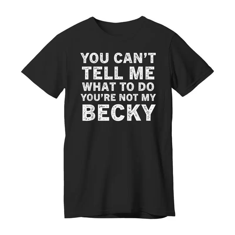 

Funny "You're Not My Becky" T-Shirt, Sarcastic Humor Quote Tee, Meme Style Gift for Men & Women, Casual Daily Wear
