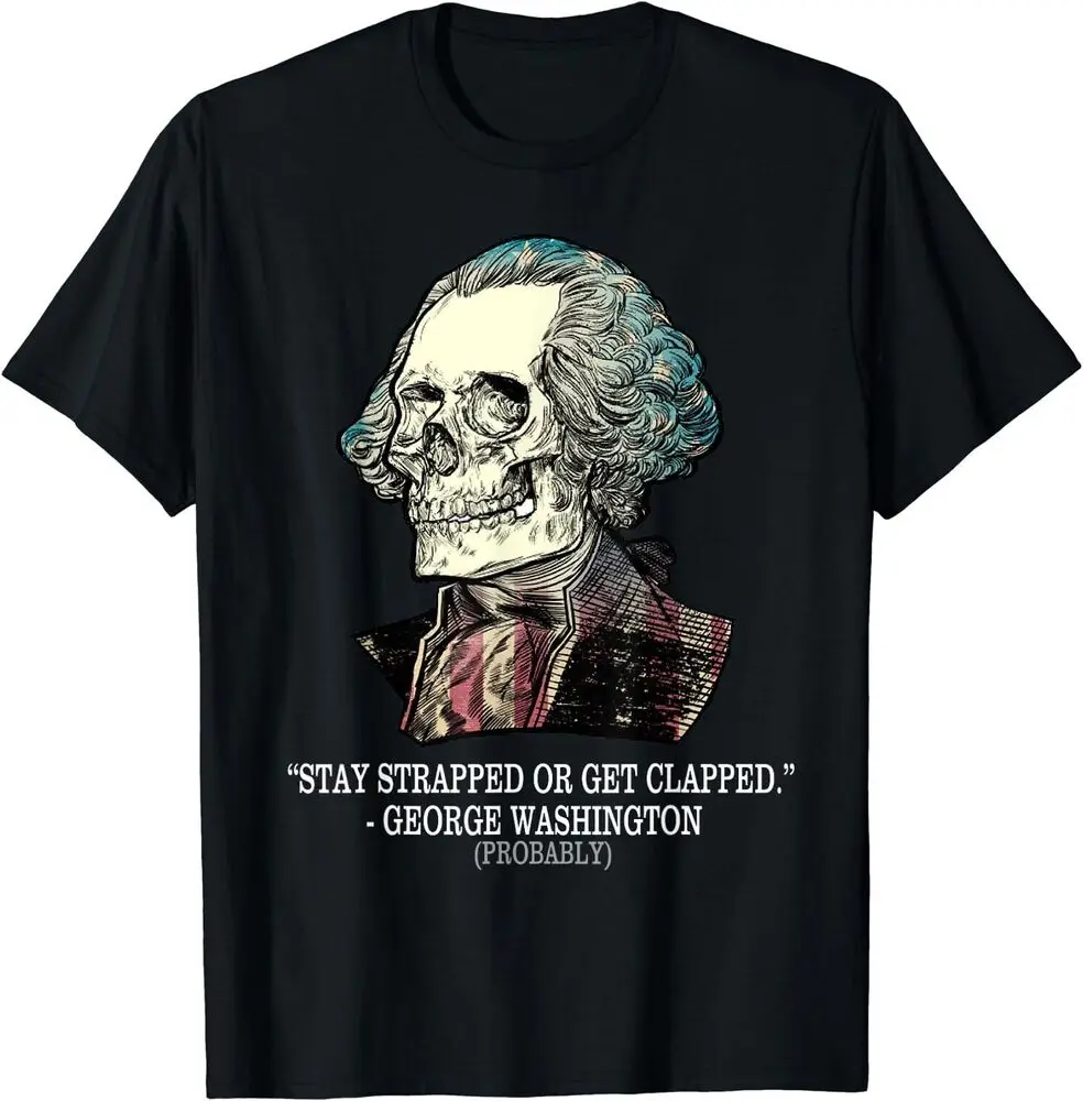 George Washington Probably Stay Strapped Or Get Clapped T-Shirt  Cotton Luxury brand vintage oversized