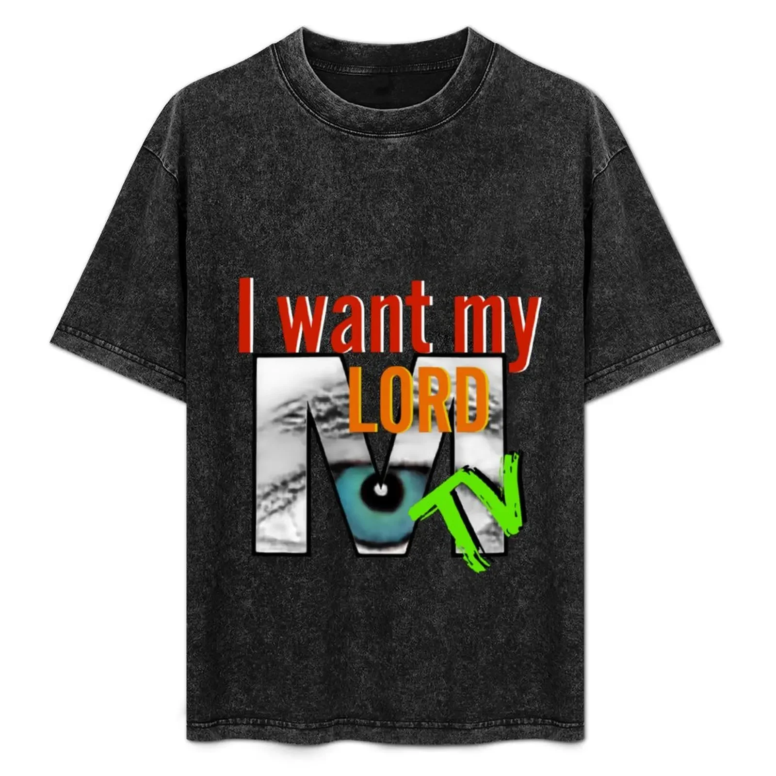

I Want My Lord Mtv T-Shirt graphic t shirt vintage anime clothes oversized t shirt graphic shirts t shirt for men