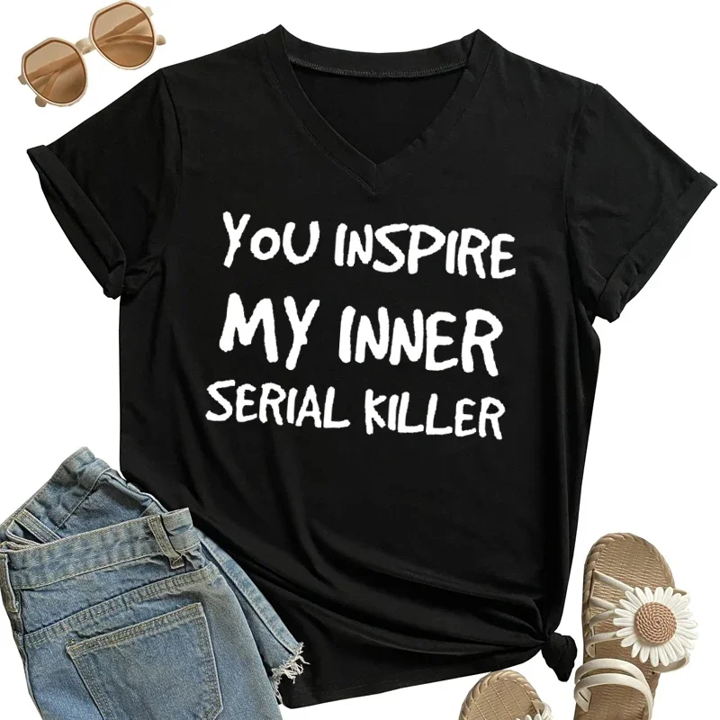 You INSPIRE MY INNER SERIAL KILLER Letter Lady Shirt, kurze Ärmel, V-Ausschnitt, Design, Mädchen-Shirt, übergroßer Trend, bequemes Mädchen-T-Shirt