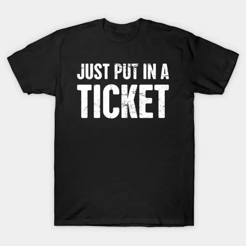 Just Put In A Ticket Tech Support IT Design T Shirt S 5XL Fast Shipping