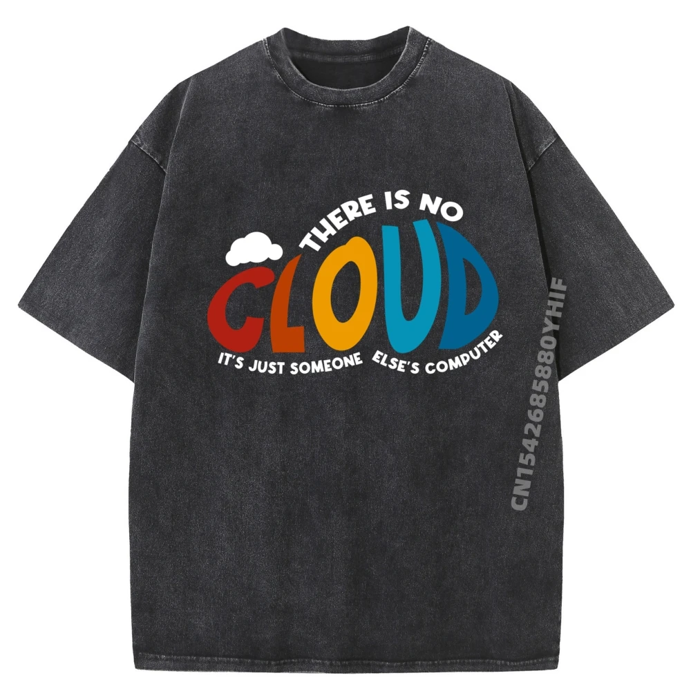 

There Is No Cloud It Just Someone Else Компьютерные забавные футболки Мужская осенняя футболка с мемами Свободная стираная одежда