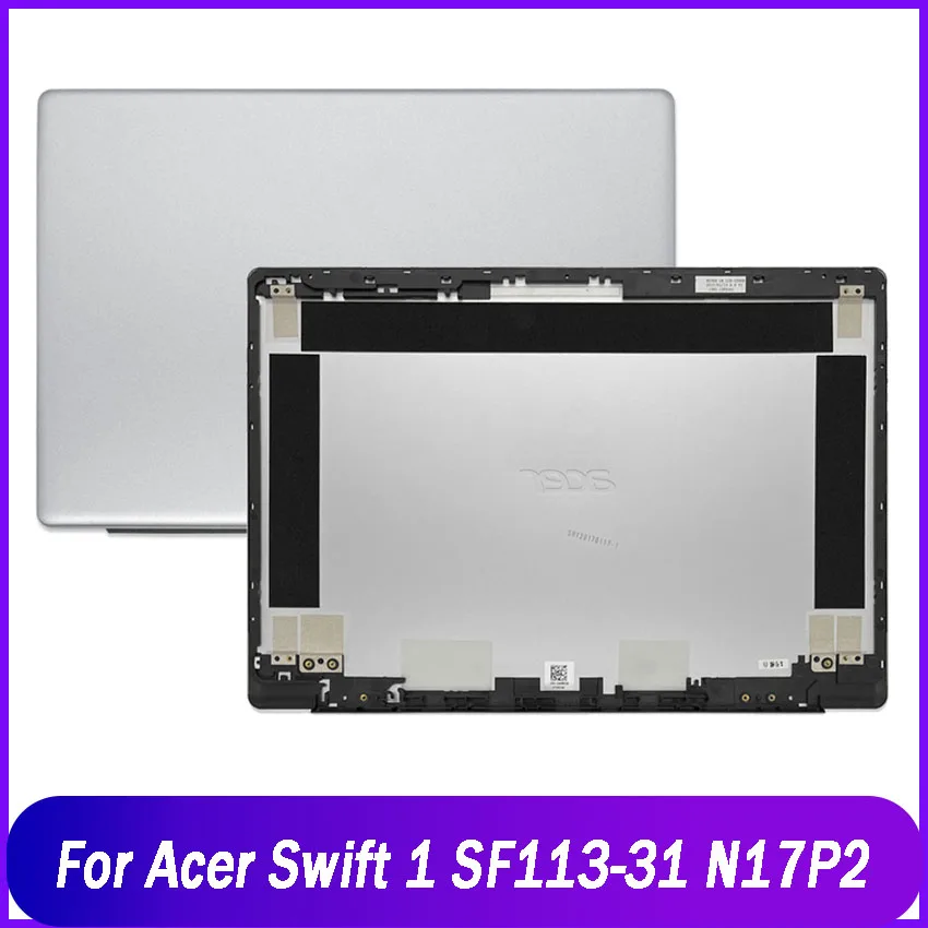 

Новая задняя крышка для ноутбука ACER Swift SF113-31 N17P2, задняя крышка для ЖК-дисплея, задняя крышка для замены, серебристая задняя крышка