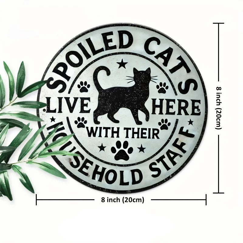 1pc Funny Cat Tin Sign Spoiled Cats Household Staff Vintage Round Metal Plate - Home Wall Decor Cat Lover Gift
