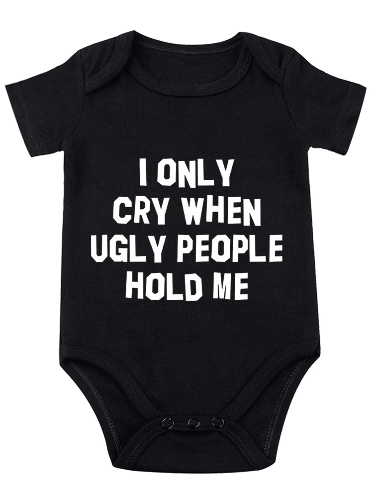 I Only Cry When Ugly People Hold Me Funny Baby onesie Baby Essentials Baby Bodysuit Newborn Baby Boy Clothes