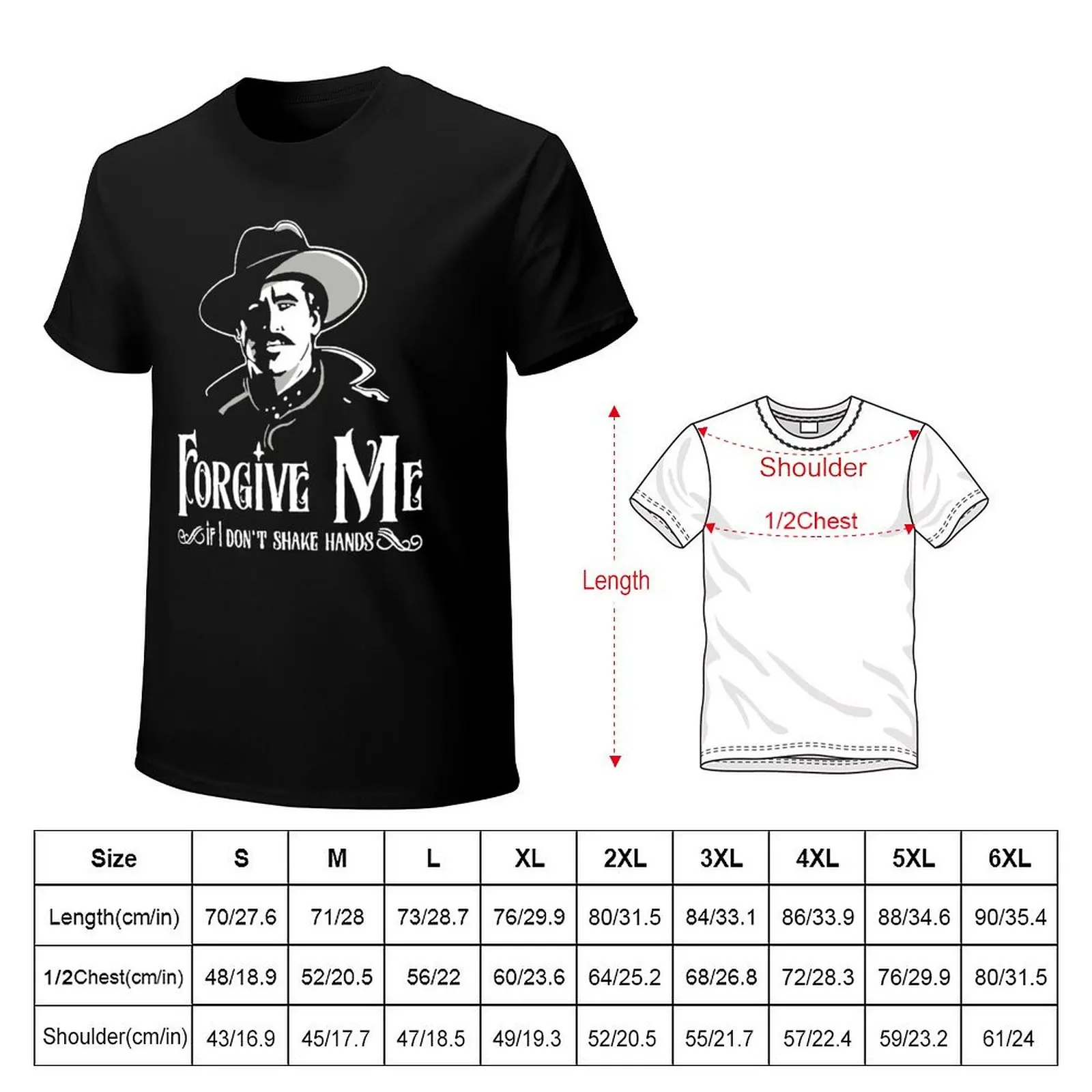 Men Women Doc Holliday Forgive Me If I Don'T Shake HandsClassic Fan T-Shirt vintage t shirts for men cotton