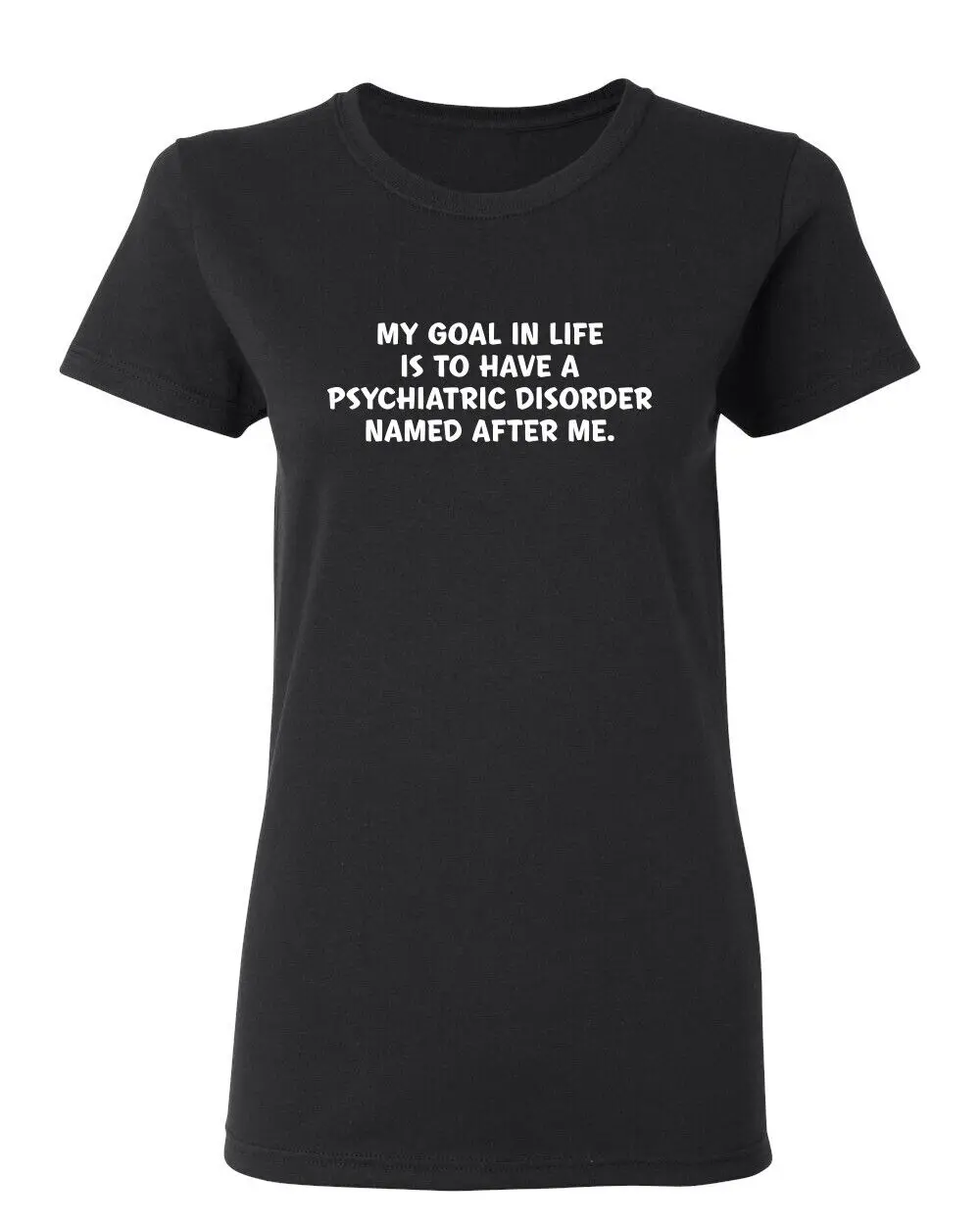 My Goal In Life Sarcastic Novelty Graphics Funny Womens T-Shirt