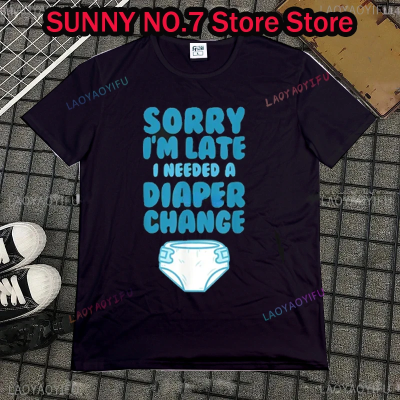 ABDL Sorry I’m Late I needed a Diaper Change  t shirt