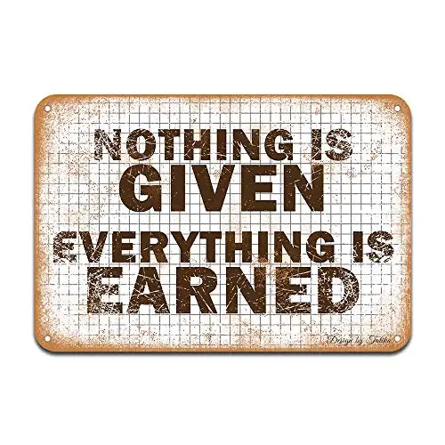 1pcs,Nothing is Given Everything is Earned Iron Poster Painting Tin Sign Vintage Wall Decor for Cafe Bar Pub Home Beer Decoratio