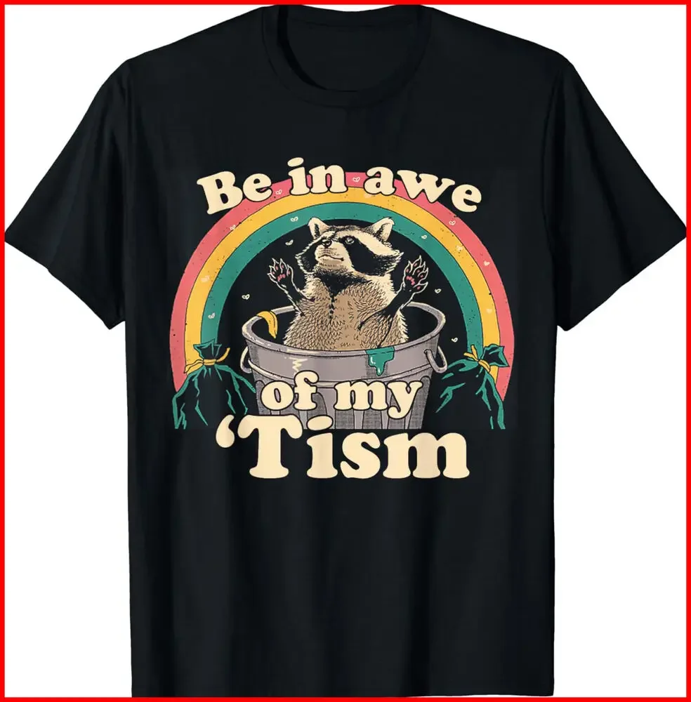 

Autism Funny Be In Awe Of My 'Tism Meme Autistic Raccoon Black T-Shirt S-5XLHigh Quality 100%Cotton Short Sleeve