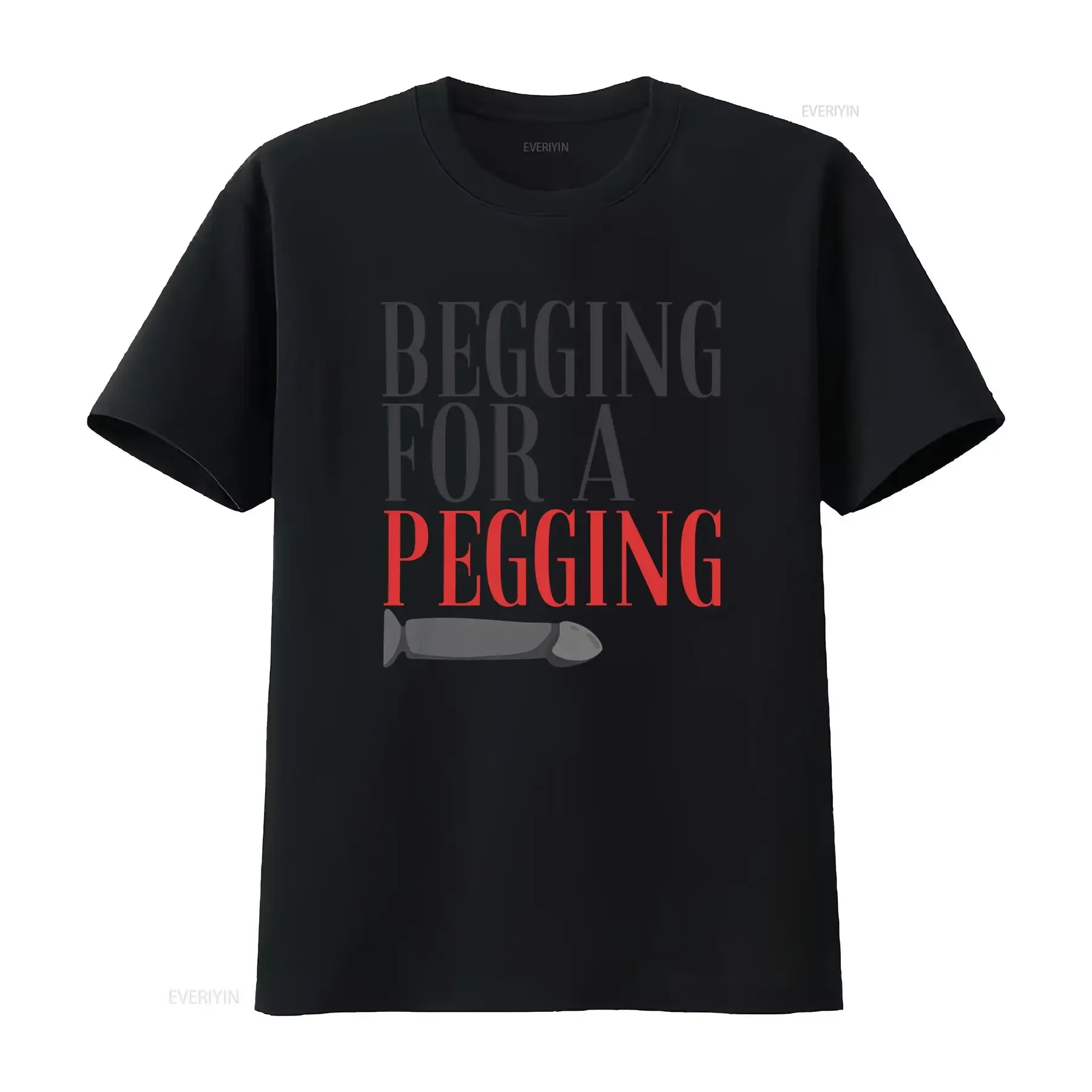 Begging For A Pegging T Shirt Funny Lad Rude Adult Humour Strap On Joke Novelty Present Friend Banter Boyfriend Girlfriend