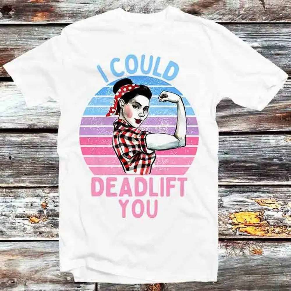 

I Could Deadlift You Workout Gym Bodybuilding Runner Weight Lifting T-Shirt