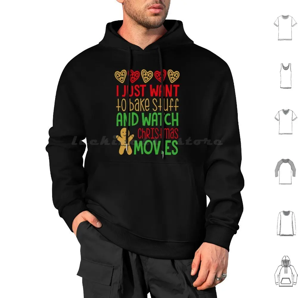 I Just Want To Bake Stuff And Watch Christmas Movies Hoodie cotton Long Sleeve Christmas Christmastree Xmas Love