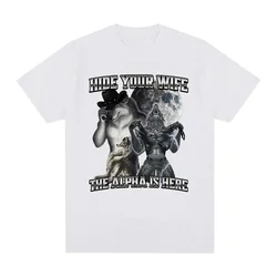 Hide Your Wife The Alpha Is Here Wolf Literally Me Funny Meme Emo T-shirt Women Clothing Harajuku Retro Oversized  T Shirt
