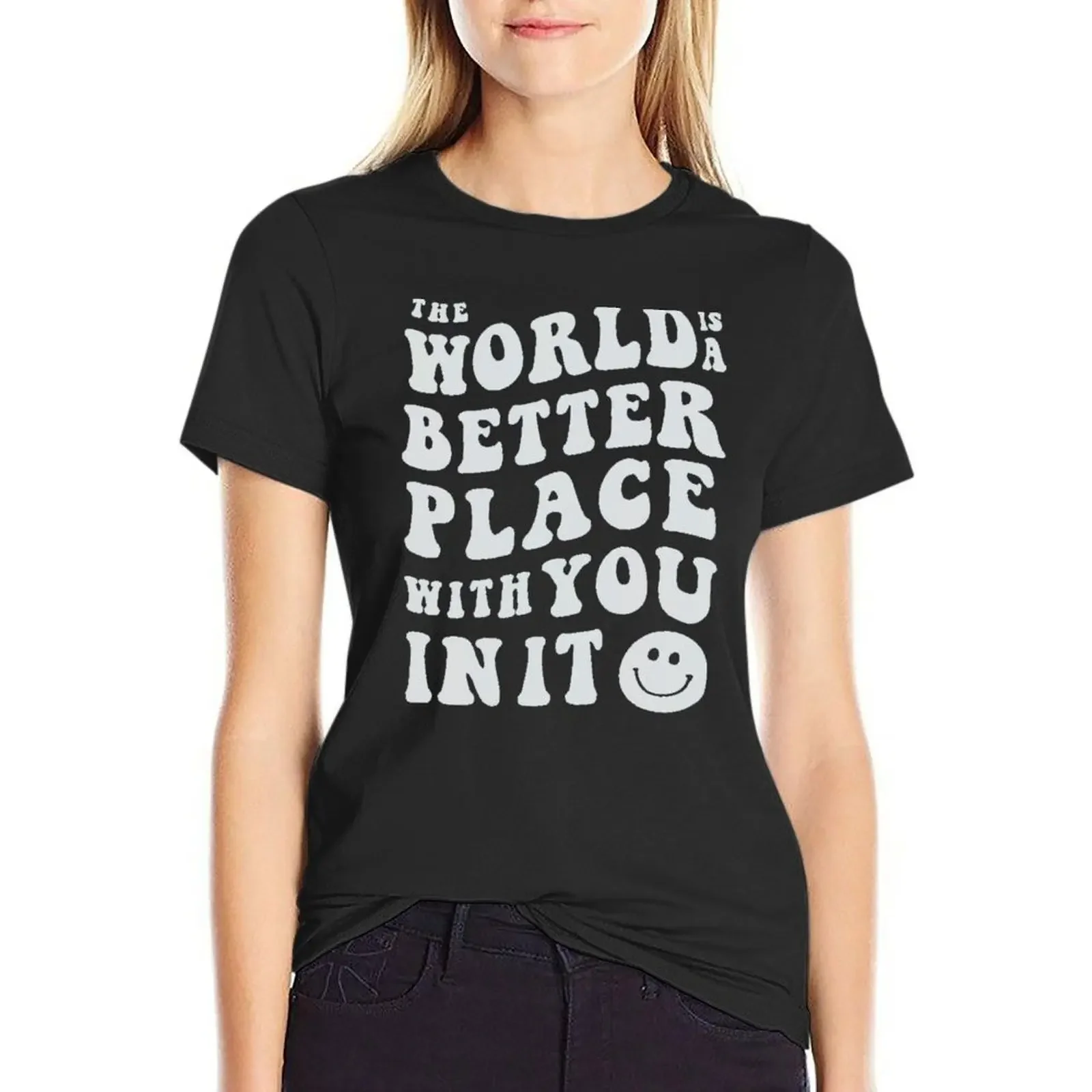 

The World is a Better Place With You In It White T-Shirt Short sleeve tee quick drying korean fashion graphic t-shirts for Women