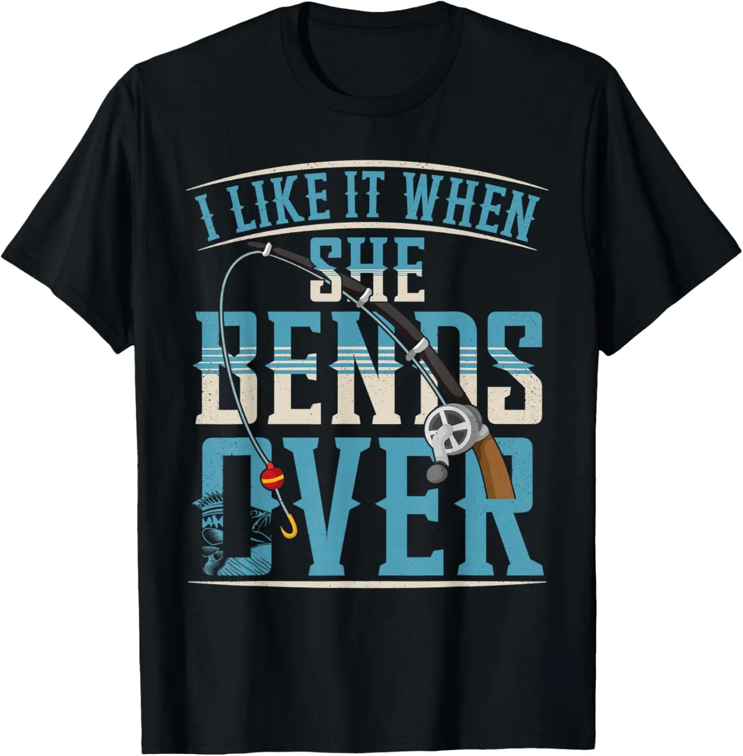 

I Like It When She Bends Over Funny Fishing Lovers T-Shirt