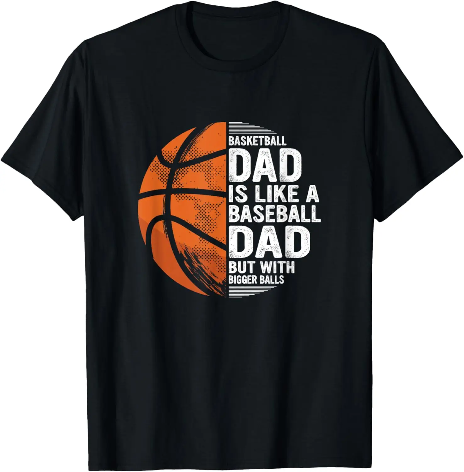 Basketball Dad Is Like A Baseball Dad But With Bigger Balls T-Shirt