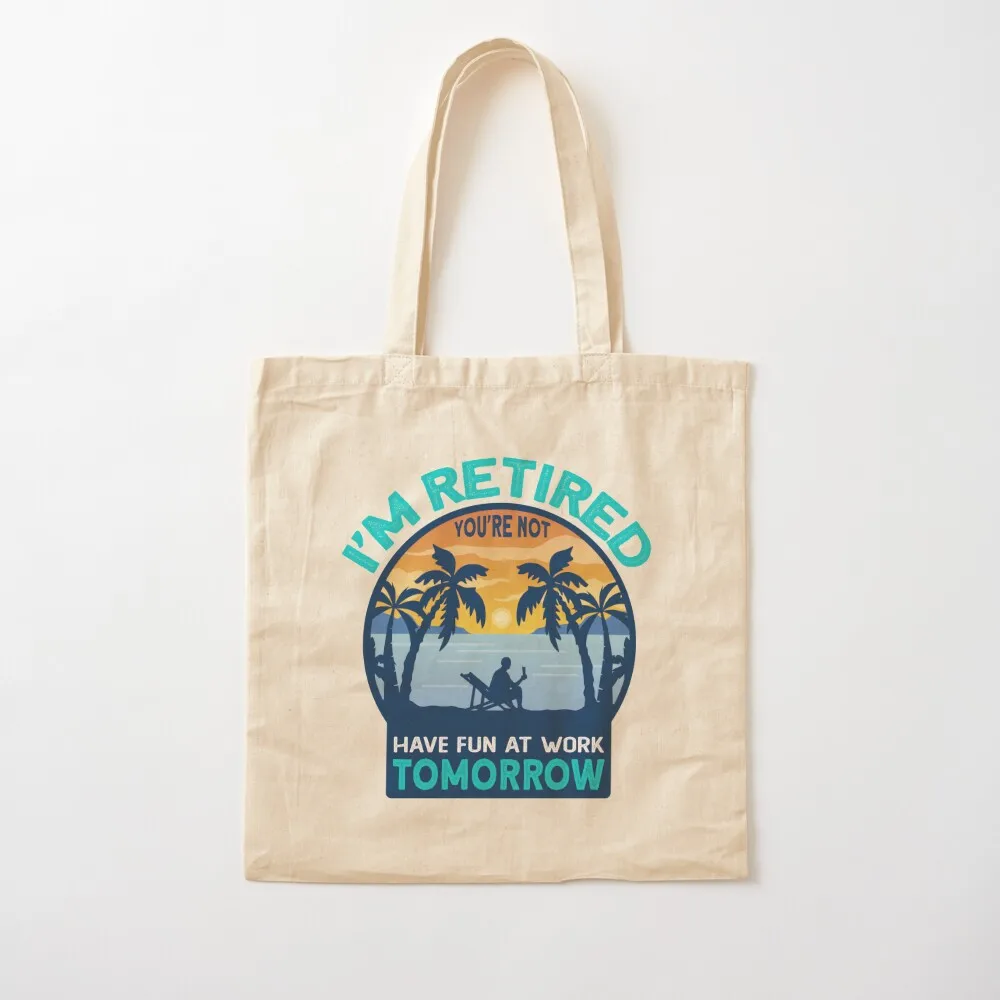 IM retired You're not - Retirement Tote Bag Large bags for women shopping cart bags tote bags aesthetic