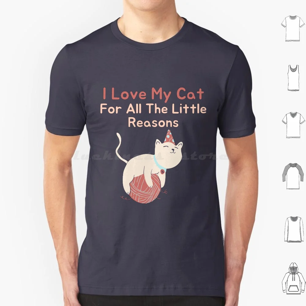 I Love My Cat For All The Little Reasons Cat Playful T Shirt Big Size 100% Cotton I Love My Cat For All The Little Reasons I