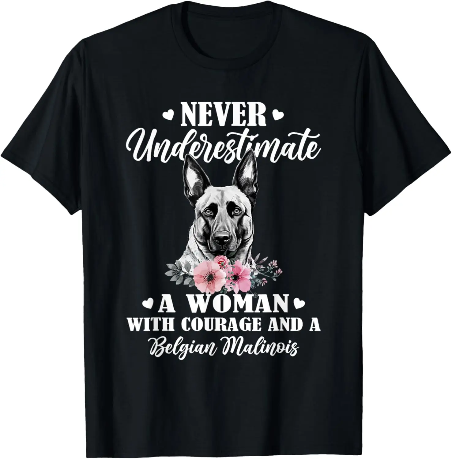 A Woman With Courage And a Belgian Malinois T-Shirt