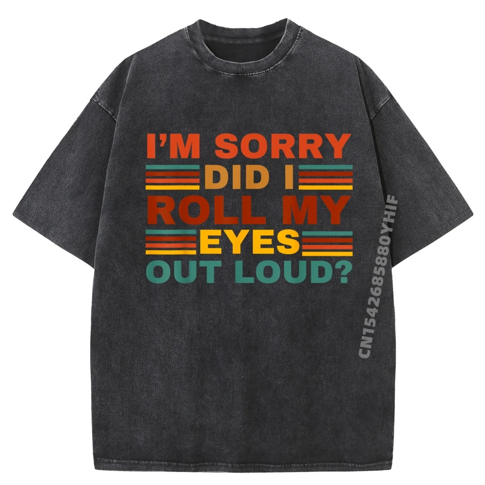 

I Im Sorry Did I Newest Normal Graphic T Shirt Female Tees Letter Printed Tops Mnes Casual Washed T Shirt