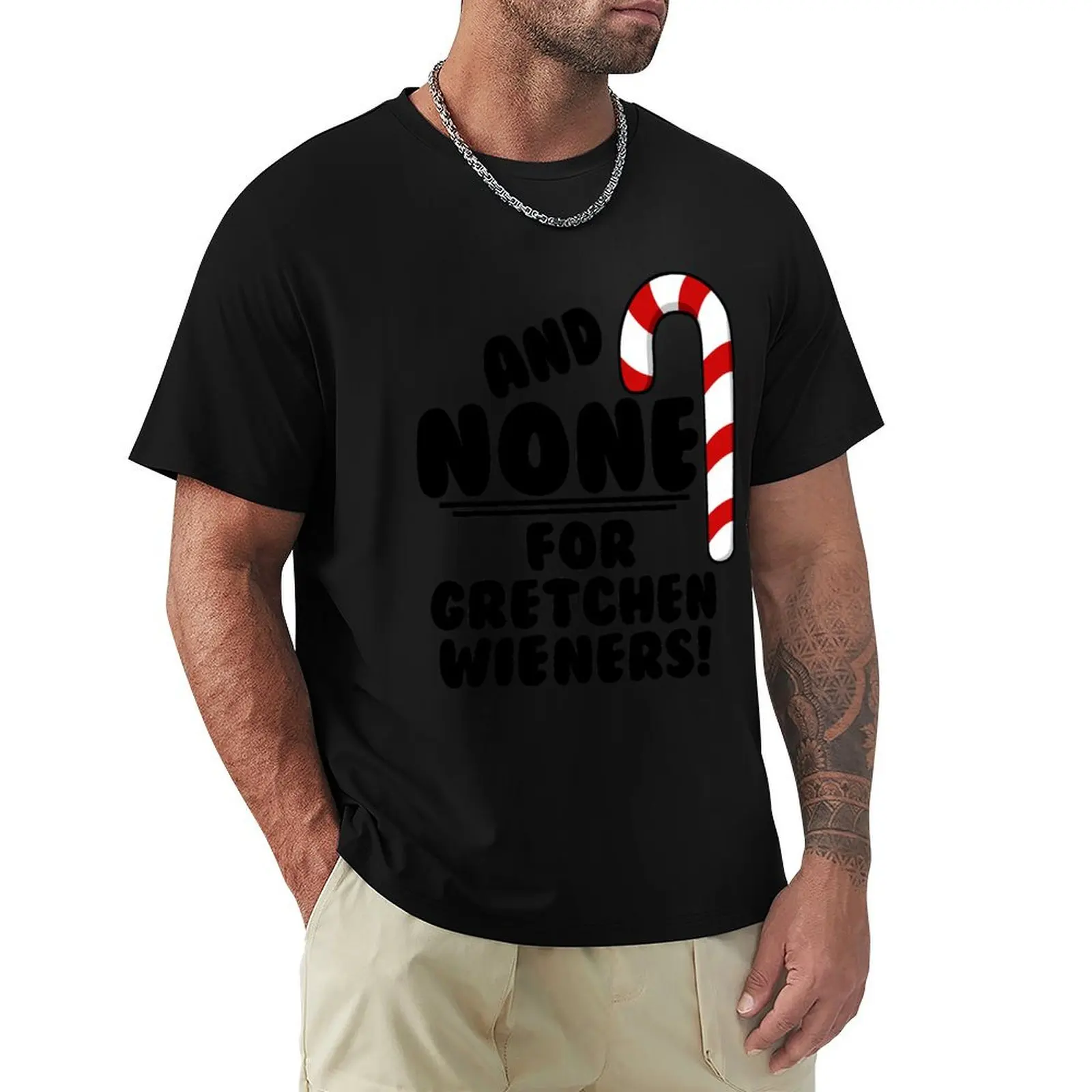 

And NONE For Gretchen Wieners! - Mean Girls Christmas T-Shirt cotton graphic tees topping men tshirt