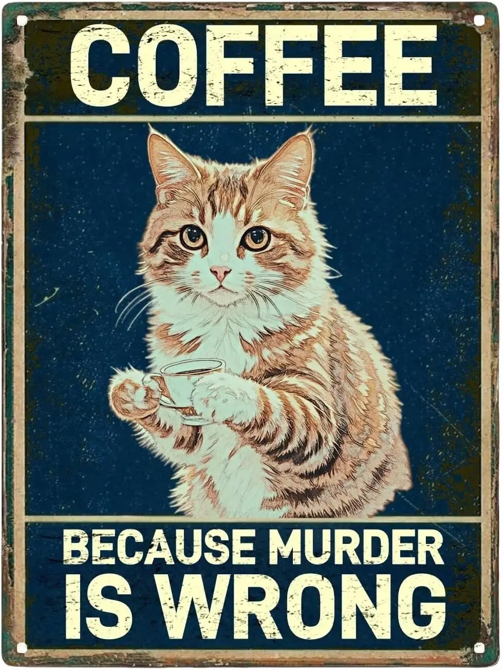 Vintage Metal Sign Aluminum Sign 8x12 inch COFFEE BECAUSE MURDER IS WRONG CAT Tin Sign Retro Wall Decor for Home, Cafe, and Gard