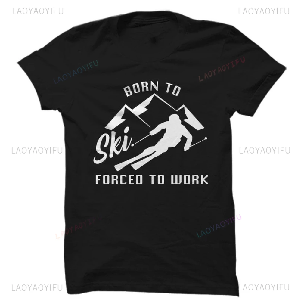 Born To Ski Forced To Work Graphic Printed Funny TShirt Skier Winter Sports T-shirt Short Sleeve Casual Fashion Women Man Tees