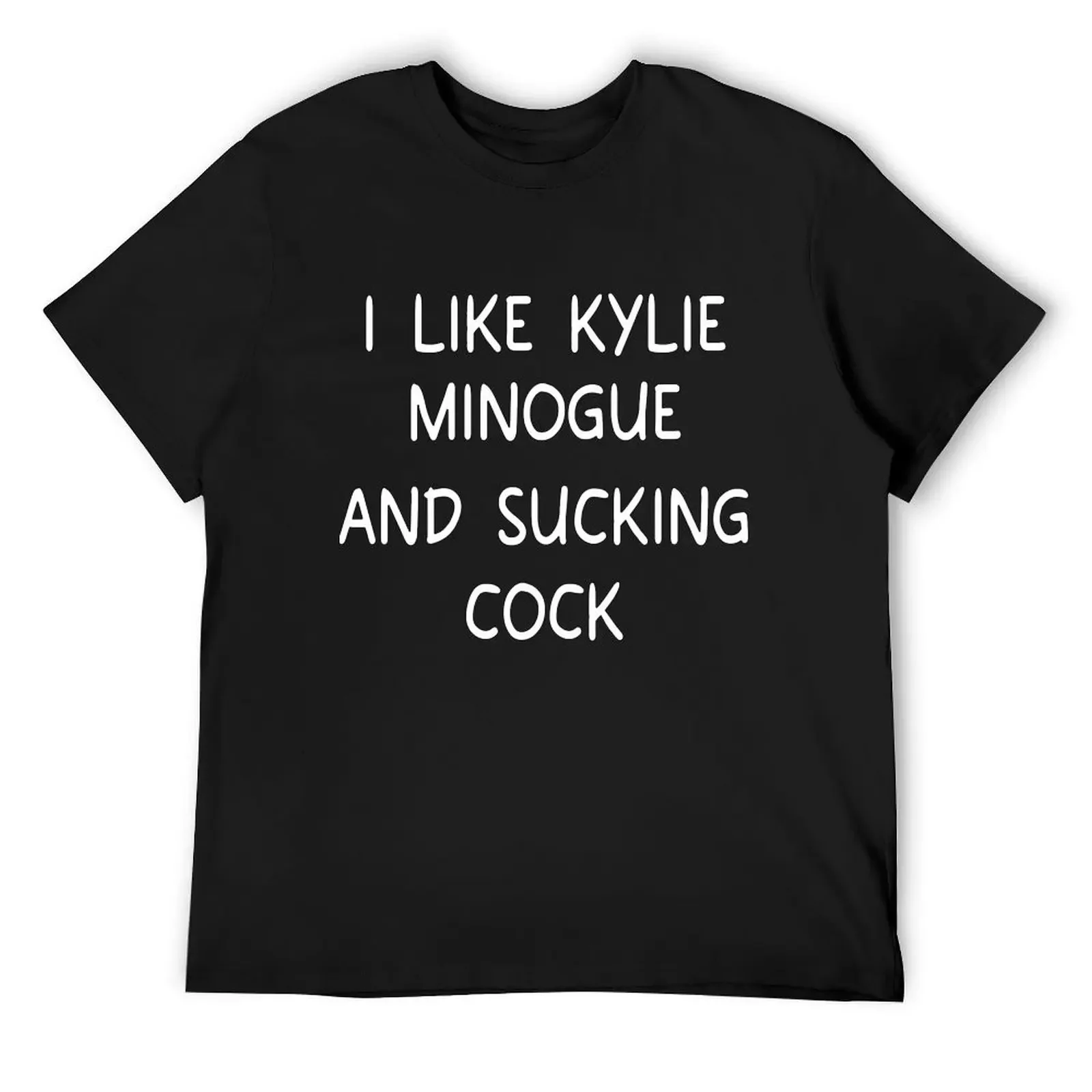 i like kylie minogue and sucking cock T-Shirt vintage t shirts tops Men's cotton t-shirt