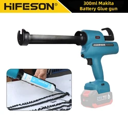 HIFESON 300ml Electric Caulking Gun Makita Battery Glue Gun Wireless Glass Adhesive Glue Seal Sealant Tool For 18V 21V 26V26V