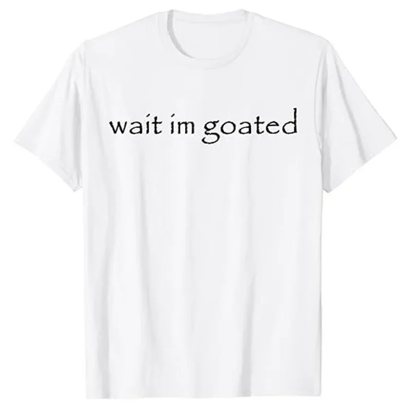 Wait I'm Goated Funny Meme T-Shirt Humor Funny Letters Printed Sayings Graphic Tee Tops Cool Short Sleeve Blouses Novelty Gifts