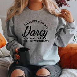 Looking for My Darcy Sweatshirt Jane Austen Fan Hoodie Pullovers Pride and Prejudice Sweatshirt  In A World Full of Wickhams Top