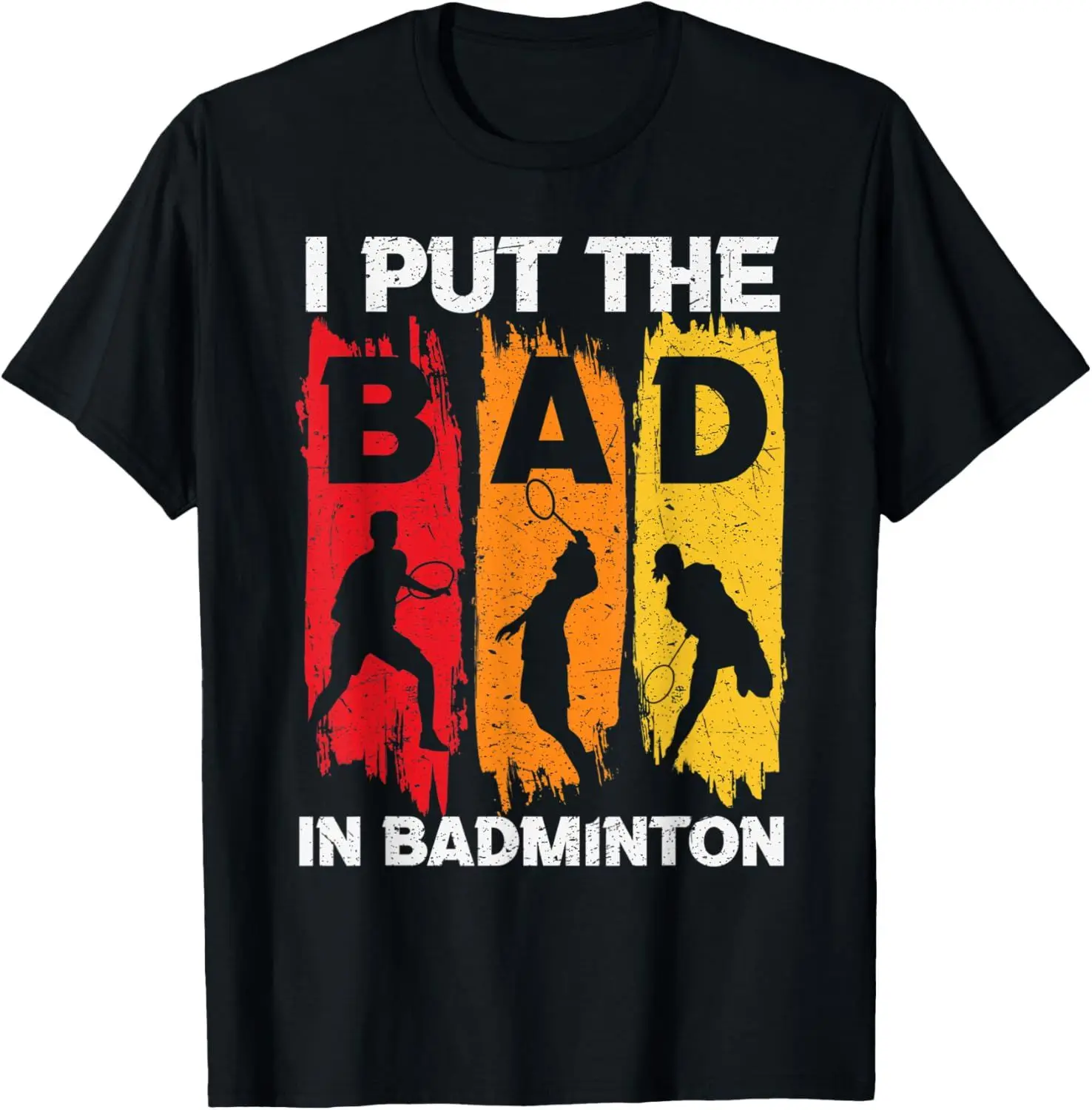 I Put The Bad in Badminton T-Shirt - Badminton Player Tee  Shirts for Men Graphic T Shirts Streetwear Camisas