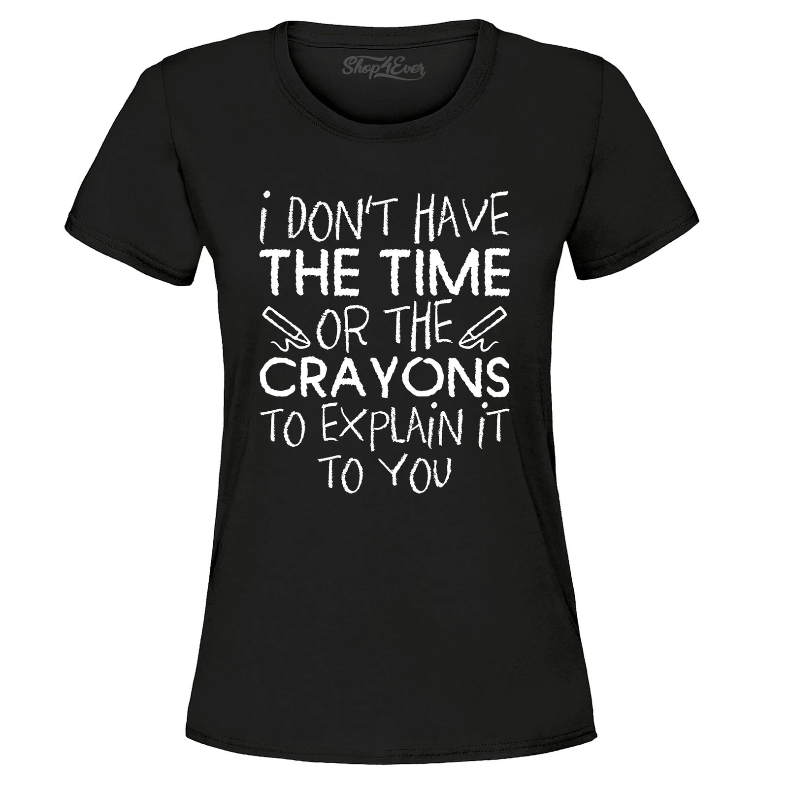 I Don't Have The Time or Crayons to Explain Women's T-Shirt Popular Shirts