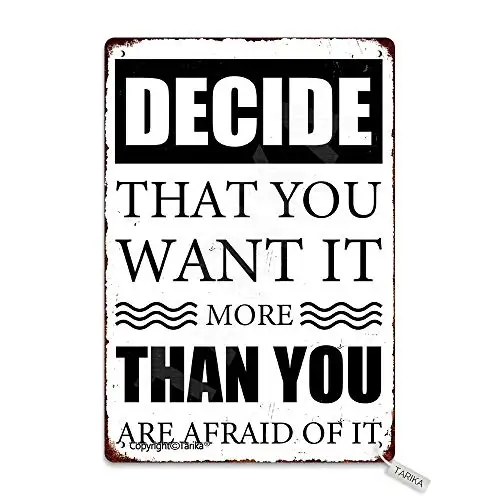 Decide That You Want It More Than You are Afraid of It Metal Vintage Look 20X30 cm Decoration Plaque Sign for Home Kitchen Bathr