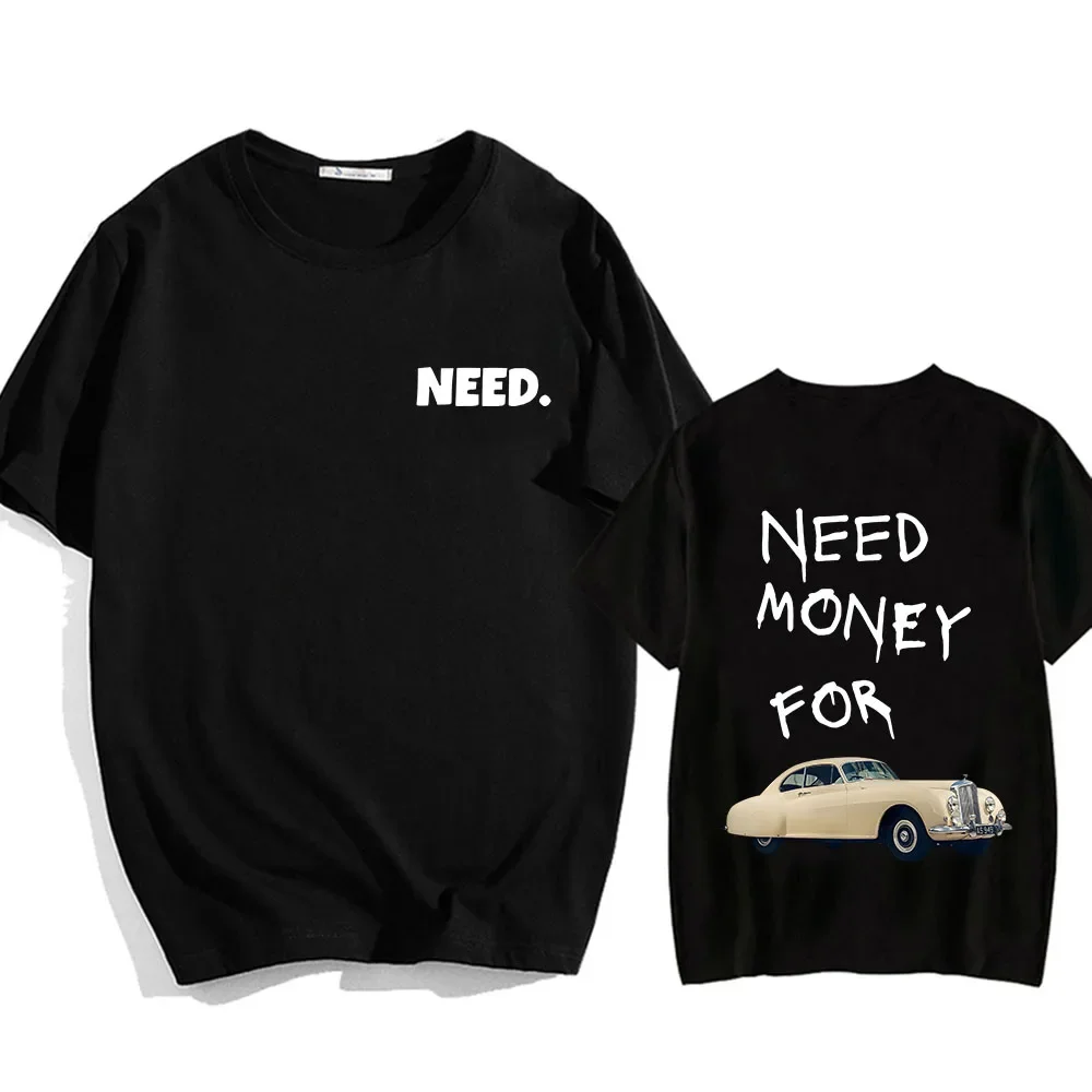 Need Money for Race Car T-shirts Hip Hop Streetwear Cotton High Quality Comfortable Tee-shirt Men/Women Tshirts Summer O-neck