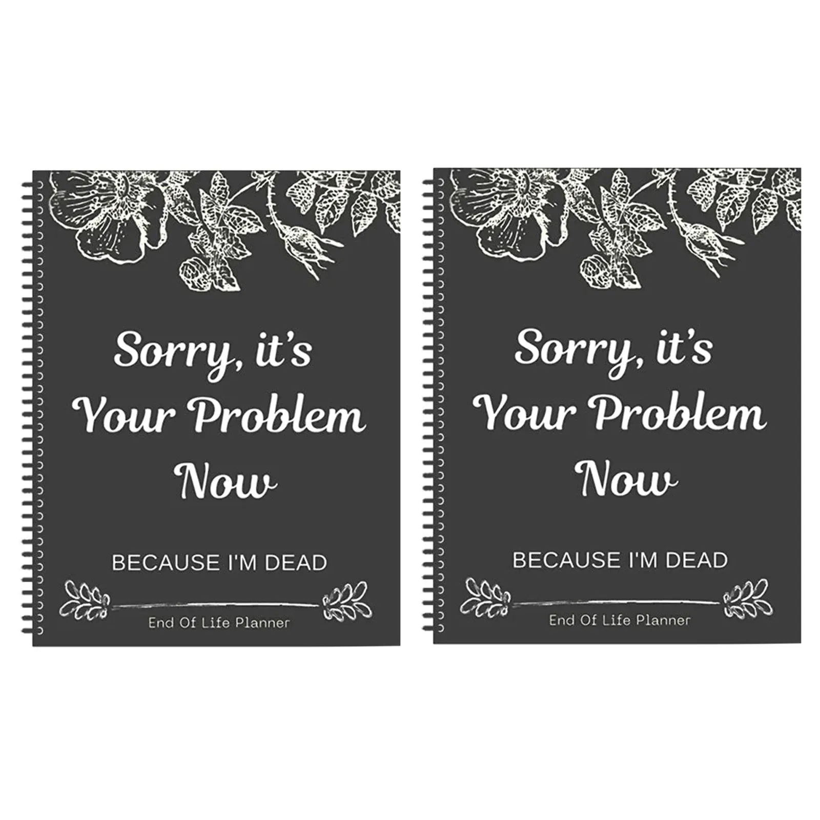 Sorry It’s Your Problem Now Because I\'m Dead Storybook Funny End Of Life Schedule End Of Life Notebook For Recording