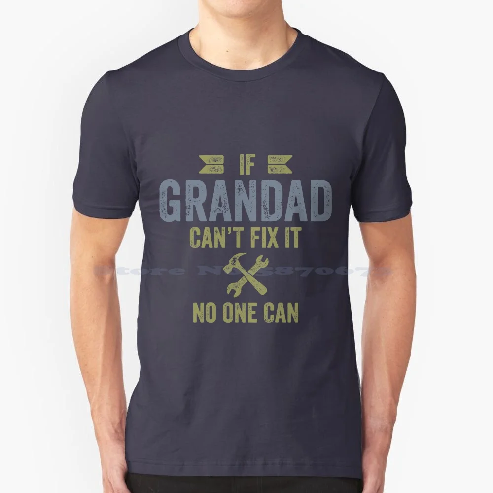 If Grandad Can'T Fix It No One Can Father'S Day Tshirt For Men T Shirt 100% Cotton Tee If Grandad Cant Fix It No One Can