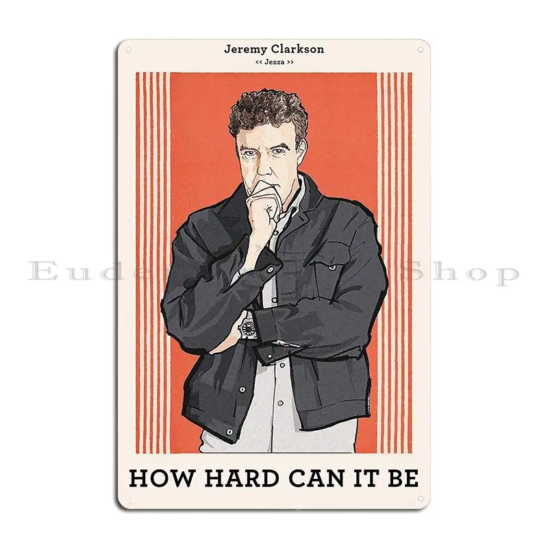 Jeremy Clarkson Poster How Hard Can It Be Metal Sign Design Design Club Mural Pub Tin Sign Poster