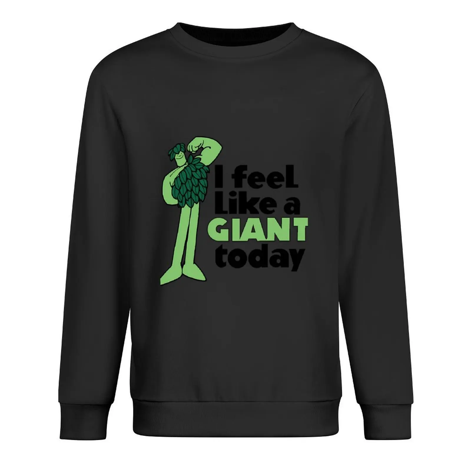 

I Feel Like A Giant Today - Jolly Green Giant Pullover aesthetic clothing men's autumn clothes men clothing sweatshirts for men