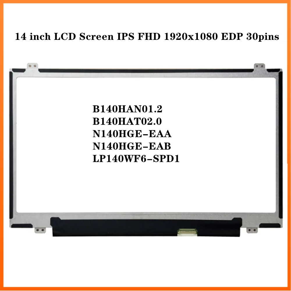 

B140HAN01.2 N140HGE-EAA LP140WF6-SPD1 14 inch LCD Screen IPS Panel Slim FHD 1920x1080 EDP 30pins 60Hz Non-touch Antiglare