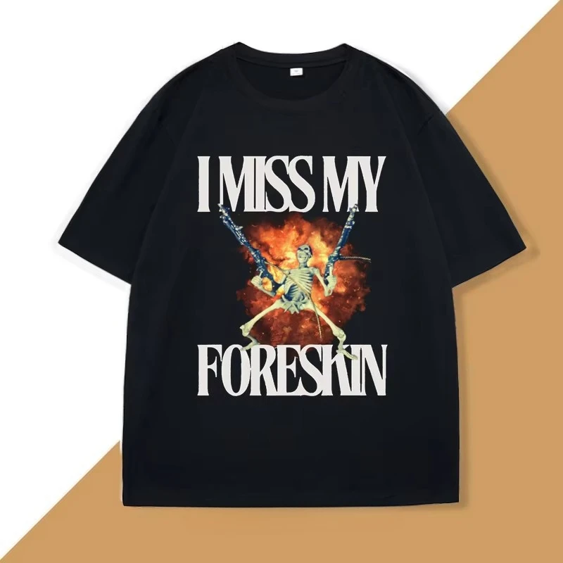 I Miss My Foreskin Tshirt Men Funny Weird Oddly Specific Graphic T Shirts Women Sarcastic Clothes Y2K Casual Cotton Man Clothes