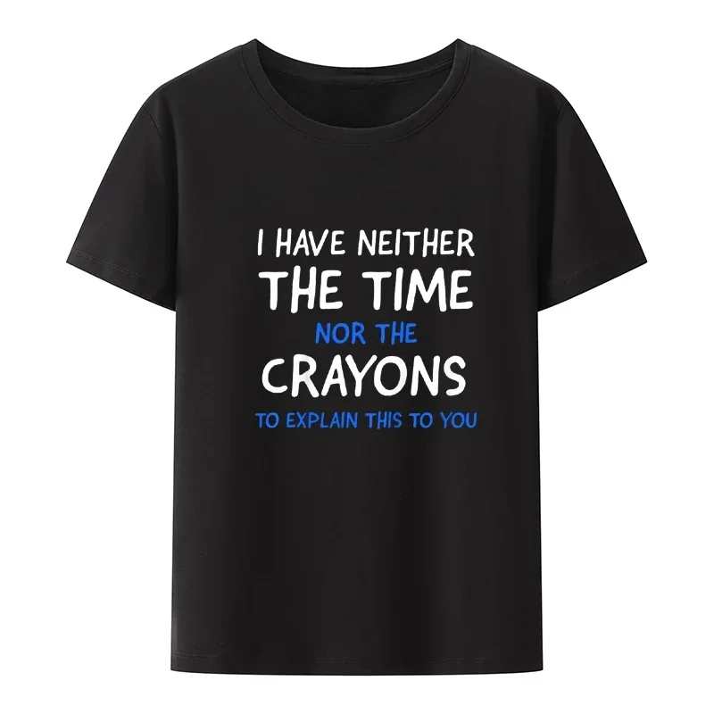 

IDon'tHaveTheTimeOrTheCrayonsFunnySarcasmQuoteCottonT-ShirtCoolClassicCamisaHumorDeMujerShortSleeveTeeGift