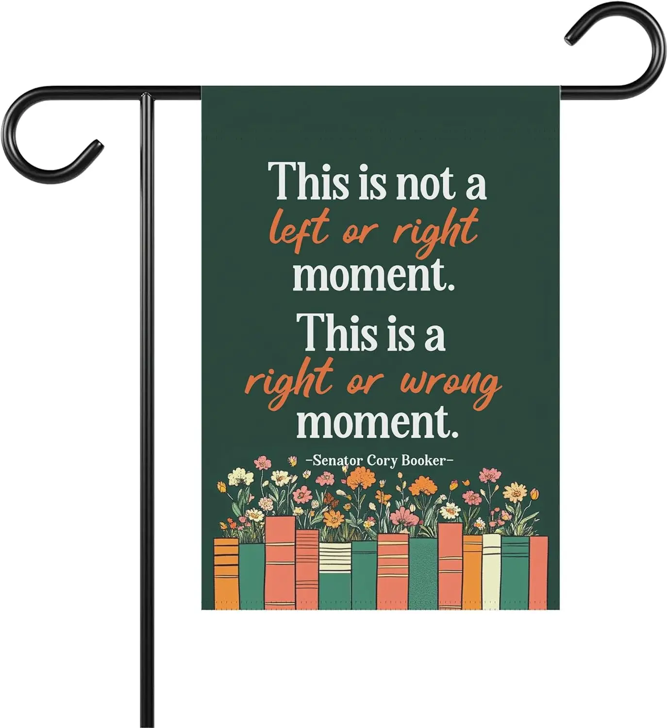 This Is Not A Left Or Right Moment This Is A Right Or Wrong Moment Garden Flag - Anti Maga - Filibuster Sign - Save Our Demo llz