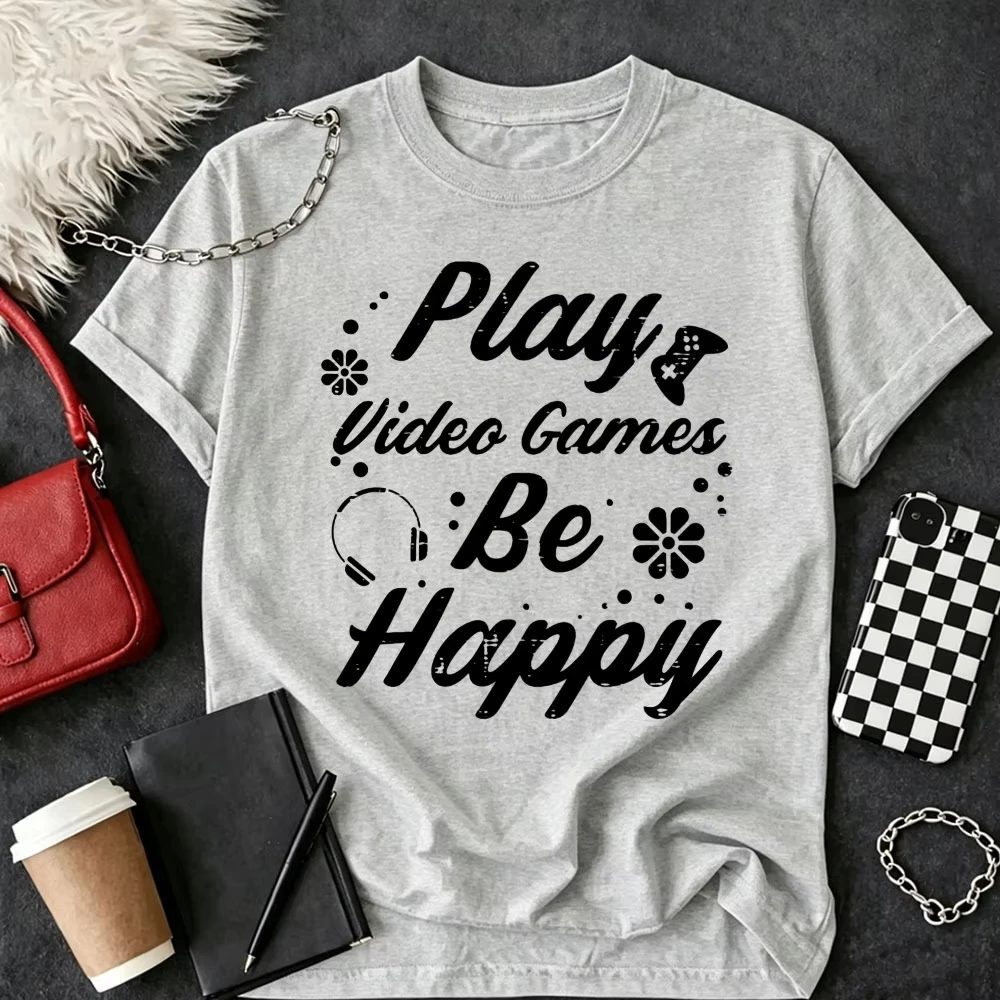 Play Video Games Be Happy Gamer Women Girls Boy Toddler T-Shirt Gaming Enthusiast Funny Outdoors High Quality Cotton Short-sleev