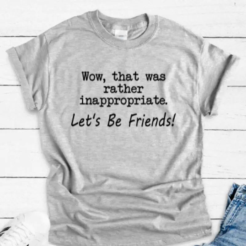 

Wow That Was Rather Inappropriate Let'S Be Friends Серая футболка