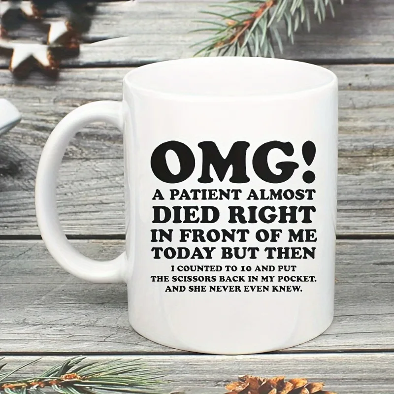 11OZ Ceramic Funny Doctor & Nurse Gift Mug  Patient Almost Died Right In Front Of Me Today Quote - Sarcastic, Unique,- 1 Piece