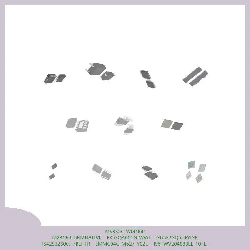 

M93S56-WMN6P M24C64-DRMN8TP/K F35SQA001G-WWT GD5F2GQ5UEYIGR IS42S32800J-7BLI-TR EMMC04G-M627-Y02U IS61WV20488BLL-10TLI