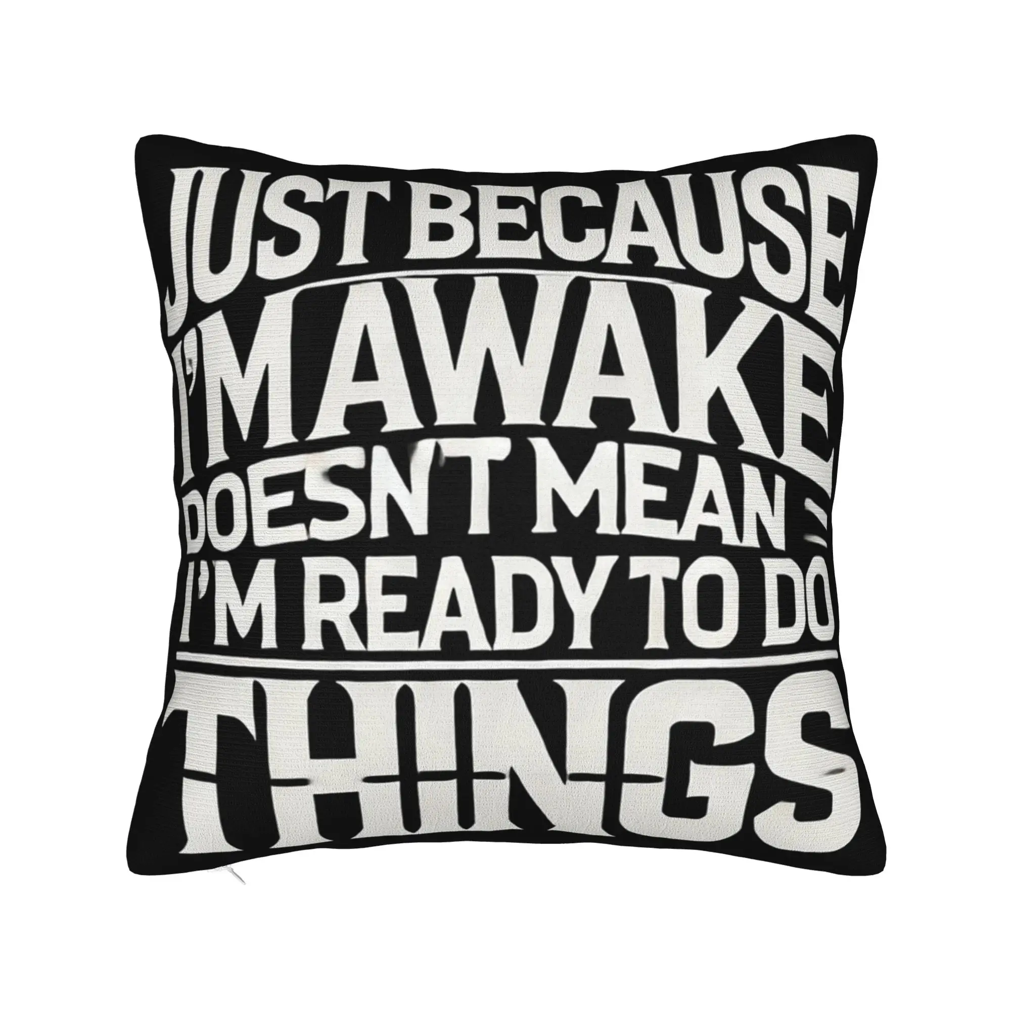Just Because I'm Awake Funny Quote  Pillowcase Stuff Printing Cushion Cover Decoration  Pillow Case Cover Home Multiple Sizes